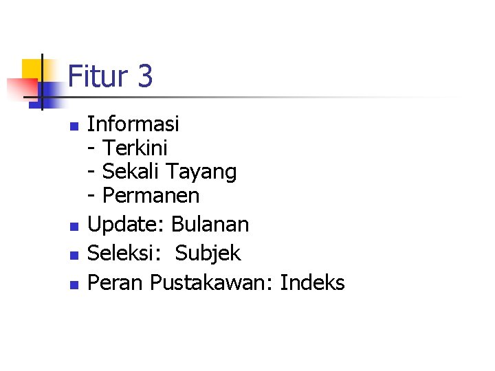 Fitur 3 n n Informasi - Terkini - Sekali Tayang - Permanen Update: Bulanan