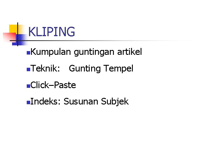 KLIPING n Kumpulan guntingan artikel n Teknik: Gunting Tempel n Click–Paste n Indeks: Susunan