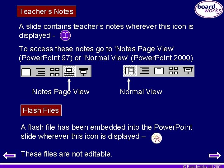 Teacher’s Notes A slide contains teacher’s notes wherever this icon is displayed To access