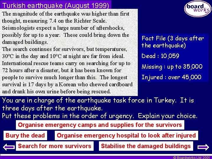 Turkish earthquake (August 1999) The magnitude of the earthquake was higher than first thought,