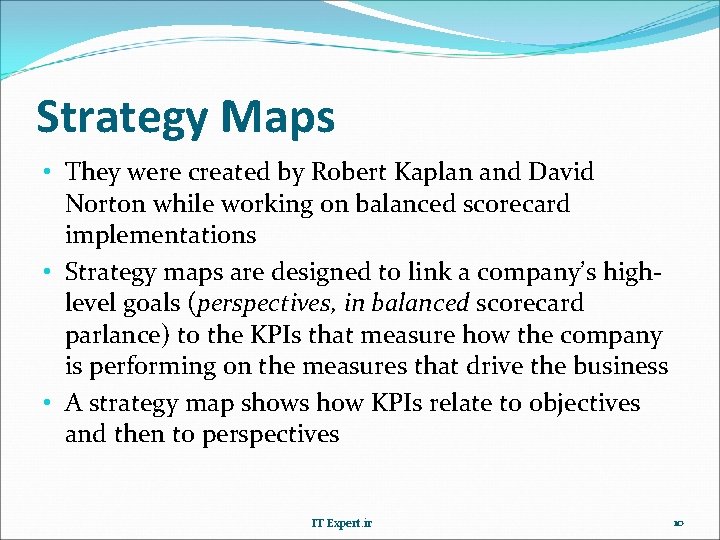 Strategy Maps • They were created by Robert Kaplan and David Norton while working