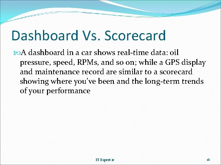 Dashboard Vs. Scorecard A dashboard in a car shows real-time data: oil pressure, speed,