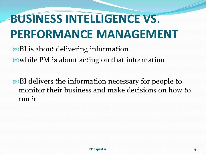 BUSINESS INTELLIGENCE VS. PERFORMANCE MANAGEMENT BI is about delivering information while PM is about