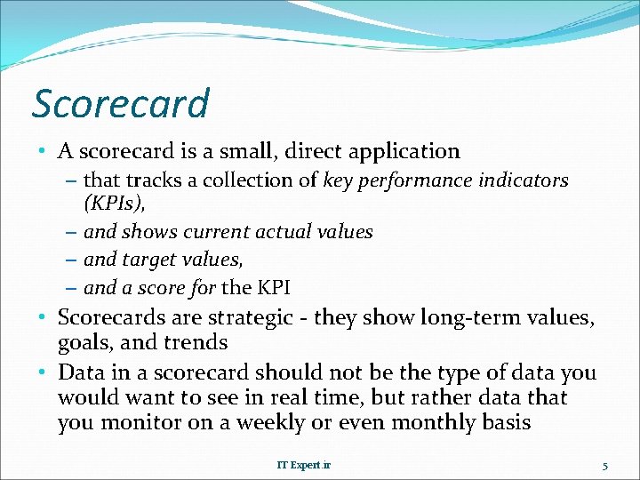 Scorecard • A scorecard is a small, direct application – that tracks a collection