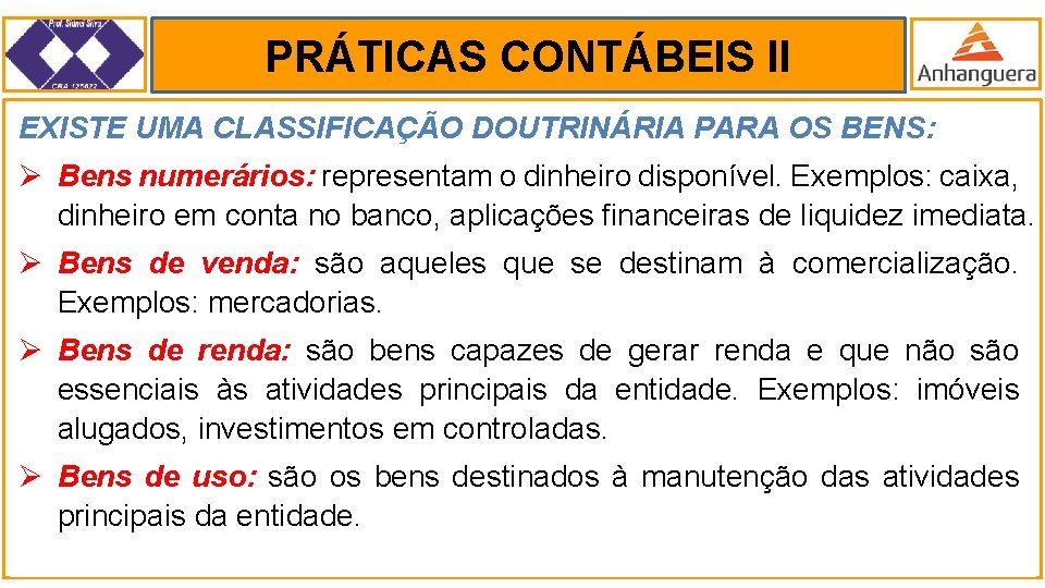 PRÁTICAS CONTÁBEIS II. EXISTE UMA CLASSIFICAÇÃO DOUTRINÁRIA PARA OS BENS: Ø Bens numerários: representam