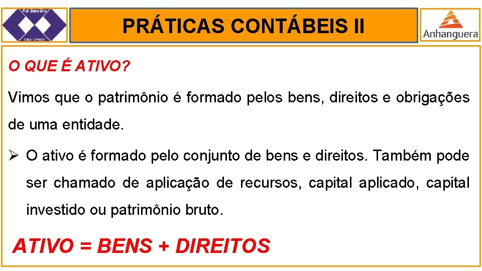 PRÁTICAS CONTÁBEIS II. O QUE É ATIVO? Vimos que o patrimônio é formado pelos