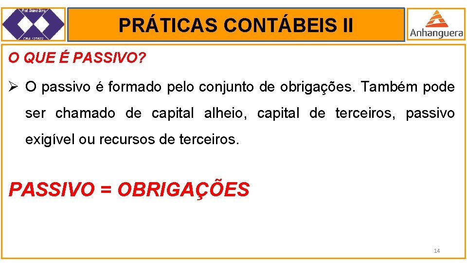 PRÁTICAS CONTÁBEIS II. O QUE É PASSIVO? Ø O passivo é formado pelo conjunto