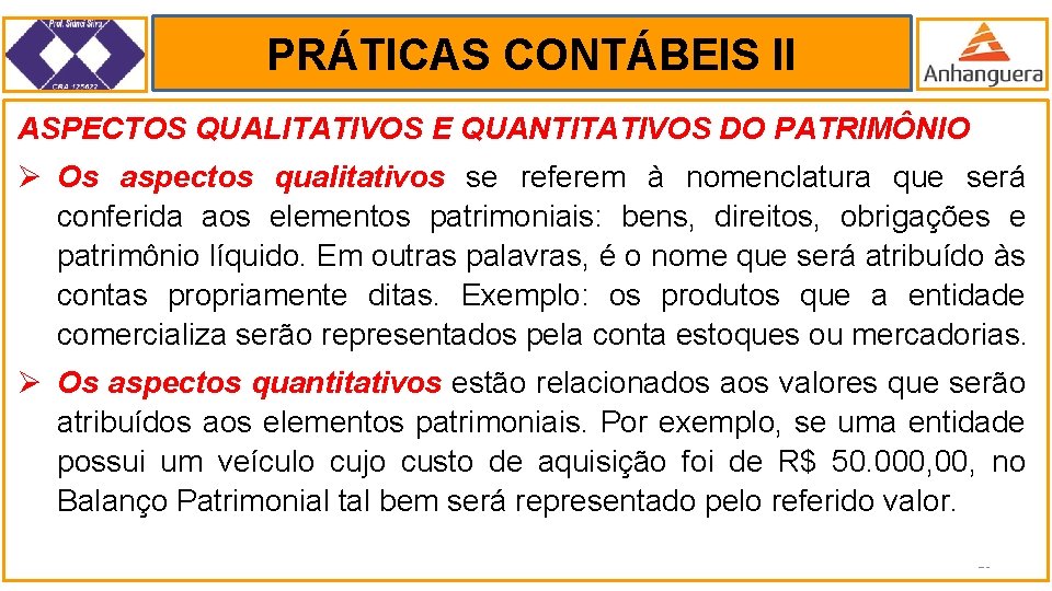 PRÁTICAS CONTÁBEIS II. ASPECTOS QUALITATIVOS E QUANTITATIVOS DO PATRIMÔNIO Ø Os aspectos qualitativos se