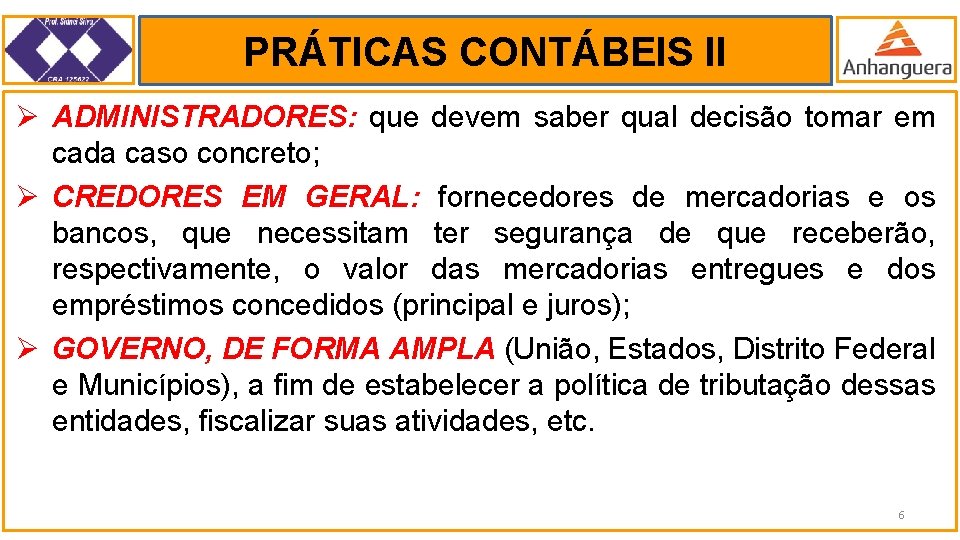 PRÁTICAS CONTÁBEIS II. Ø ADMINISTRADORES: que devem saber qual decisão tomar em cada caso