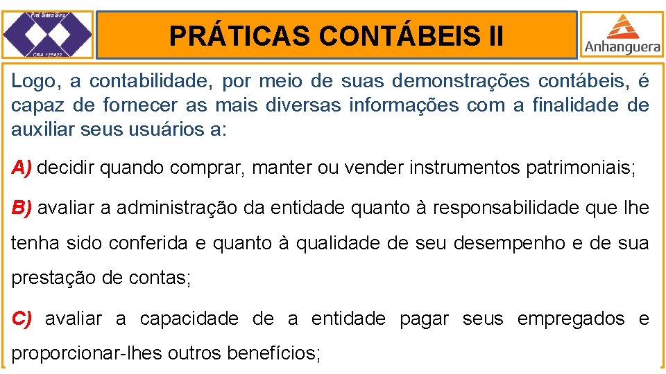 PRÁTICAS CONTÁBEIS II. Logo, a contabilidade, por meio de suas demonstrações contábeis, é capaz