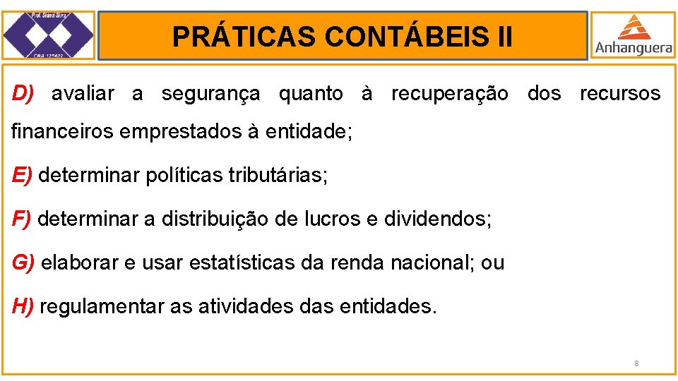 PRÁTICAS CONTÁBEIS II. D) avaliar a segurança quanto à recuperação dos recursos financeiros emprestados