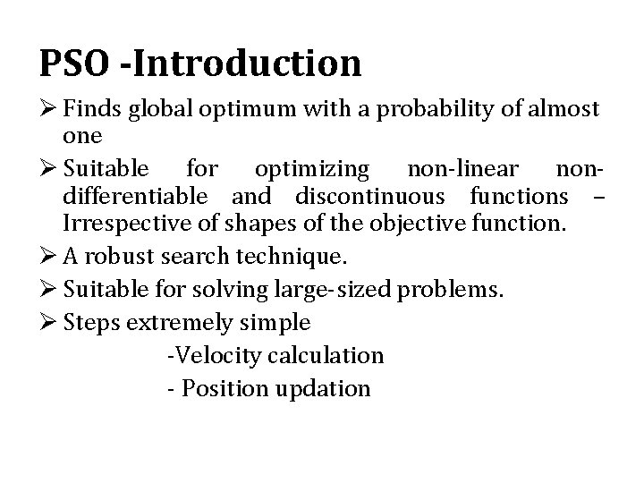 PSO -Introduction Ø Finds global optimum with a probability of almost one Ø Suitable