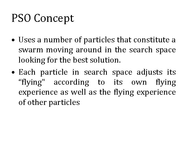 PSO Concept • Uses a number of particles that constitute a swarm moving around