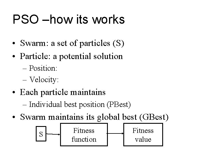 PSO –how its works • Swarm: a set of particles (S) • Particle: a