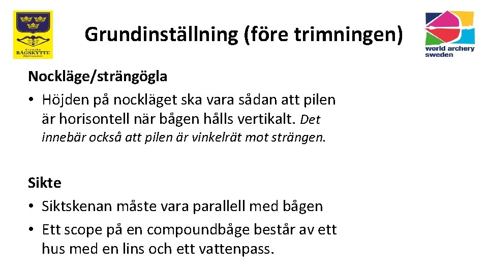 Grundinställning (före trimningen) Nockläge/strängögla • Höjden på nockläget ska vara sådan att pilen är