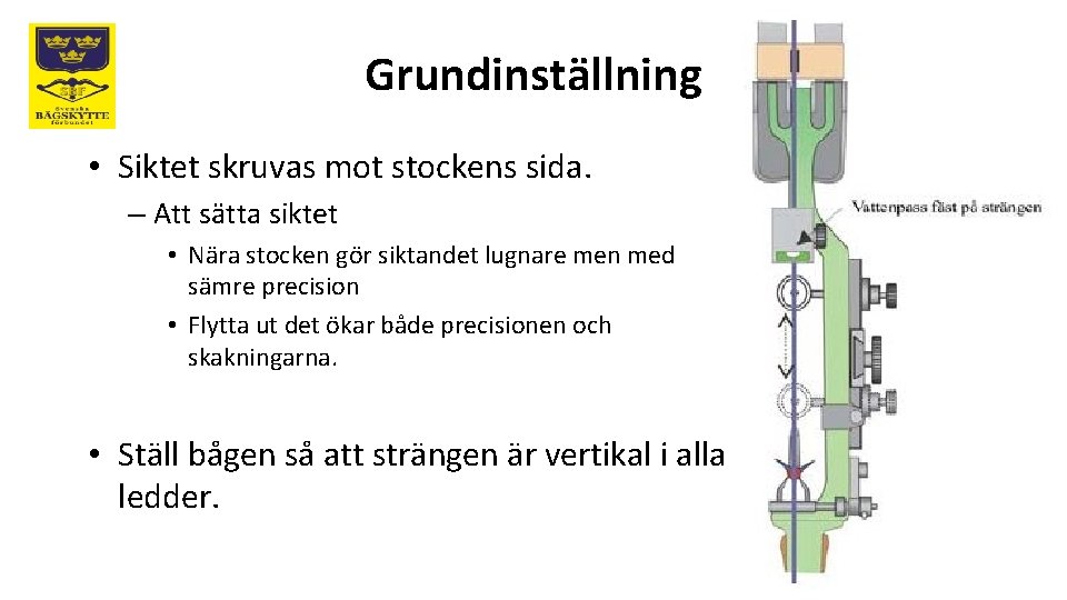 Grundinställning • Siktet skruvas mot stockens sida. – Att sätta siktet • Nära stocken