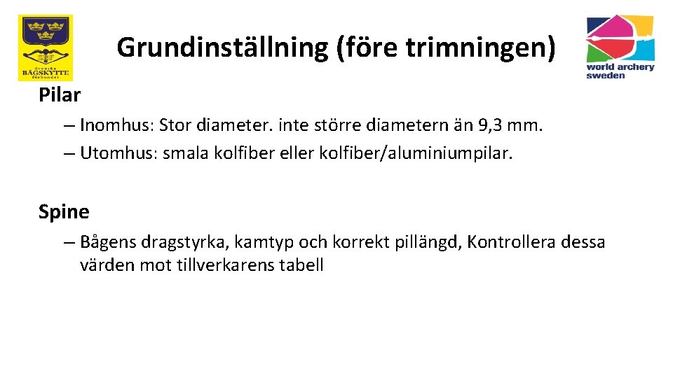 Grundinställning (före trimningen) Pilar – Inomhus: Stor diameter. inte större diametern än 9, 3