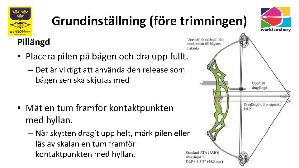 Grundinställning (före trimningen) Pillängd • Placera pilen på bågen och dra upp fullt. –