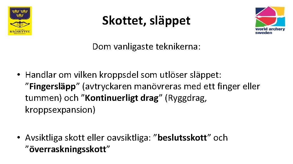 Skottet, släppet Dom vanligaste teknikerna: • Handlar om vilken kroppsdel som utlöser släppet: ”Fingersläpp”