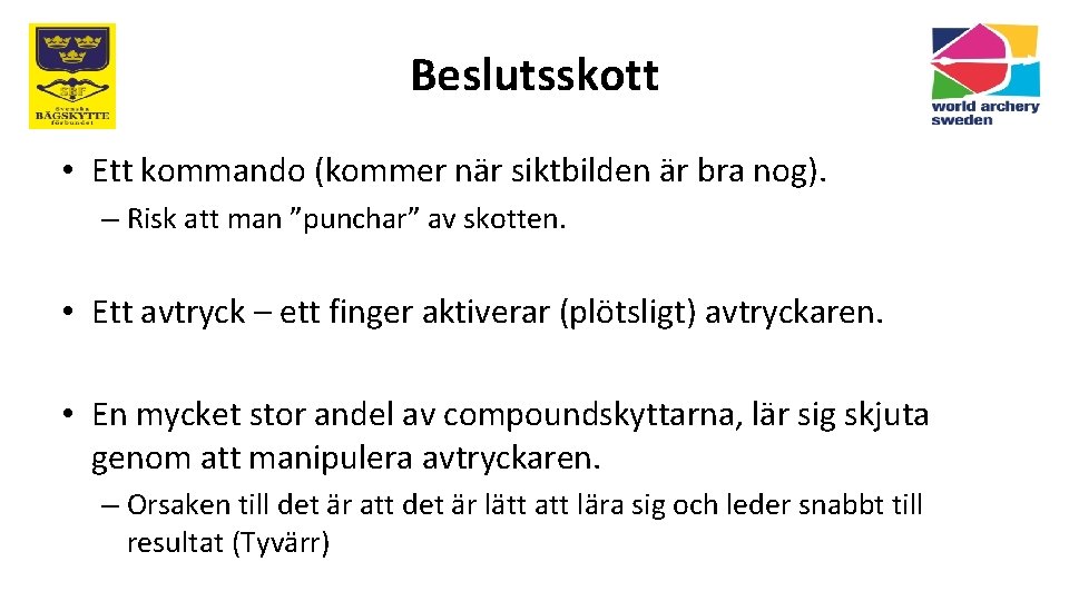 Beslutsskott • Ett kommando (kommer när siktbilden är bra nog). – Risk att man