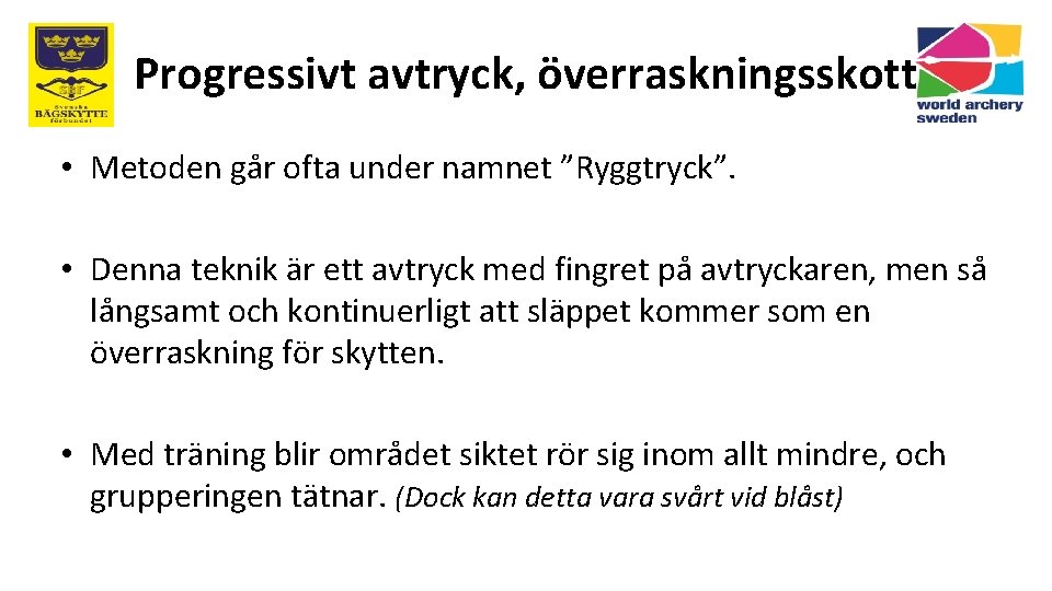 Progressivt avtryck, överraskningsskott • Metoden går ofta under namnet ”Ryggtryck”. • Denna teknik är