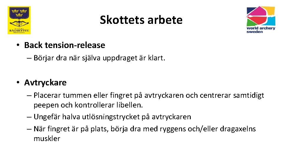 Skottets arbete • Back tension-release – Börjar dra när själva uppdraget är klart. •