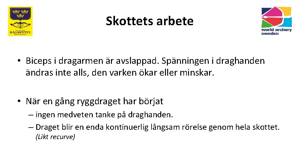 Skottets arbete • Biceps i dragarmen är avslappad. Spänningen i draghanden ändras inte alls,