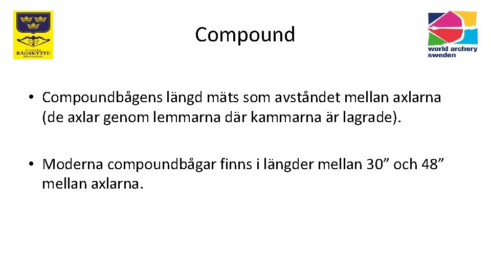 Compound • Compoundbågens längd mäts som avståndet mellan axlarna (de axlar genom lemmarna där