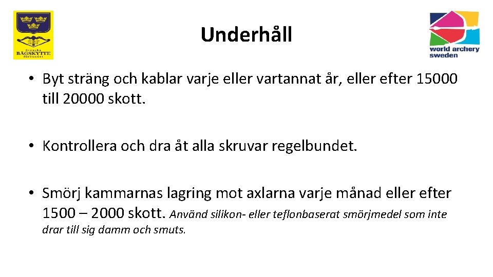 Underhåll • Byt sträng och kablar varje eller vartannat år, eller efter 15000 till