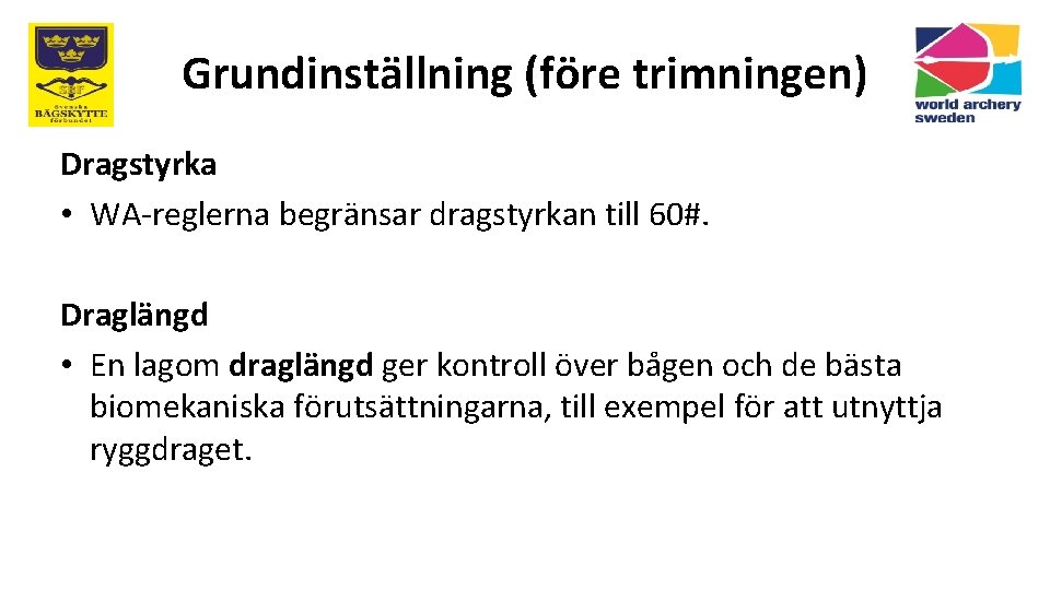 Grundinställning (före trimningen) Dragstyrka • WA-reglerna begränsar dragstyrkan till 60#. Draglängd • En lagom