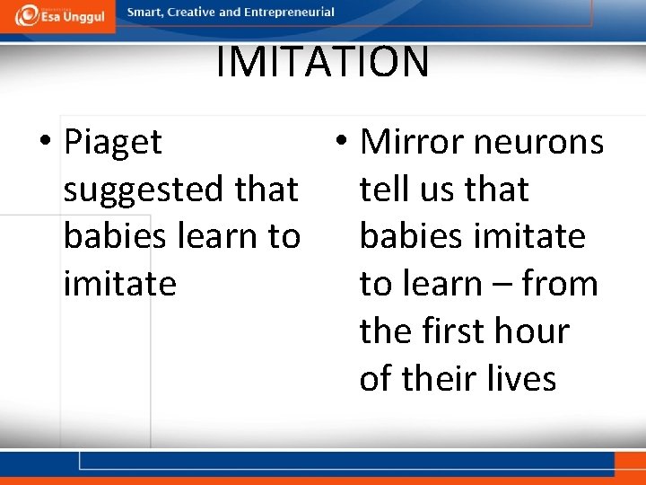 IMITATION • Piaget • Mirror neurons suggested that tell us that babies learn to