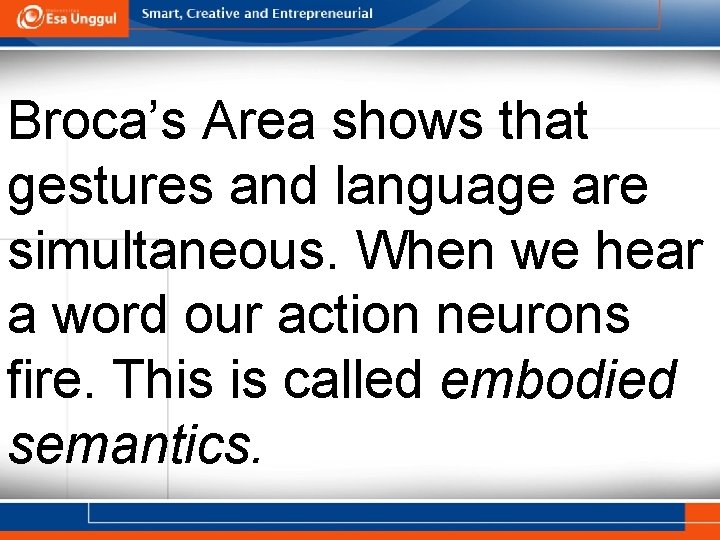 Broca’s Area shows that gestures and language are simultaneous. When we hear a word