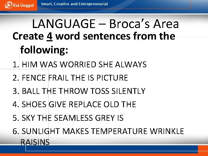 LANGUAGE – Broca’s Area Create 4 word sentences from the following: 1. HIM WAS