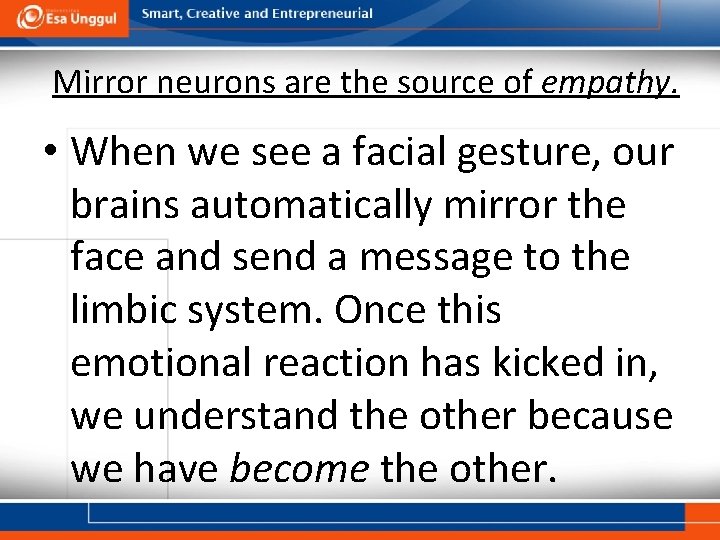 Mirror neurons are the source of empathy. • When we see a facial gesture,