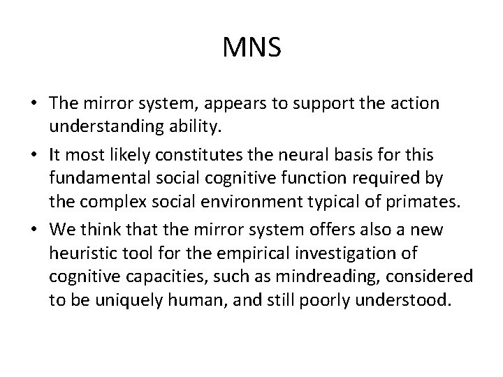 MNS • The mirror system, appears to support the action understanding ability. • It