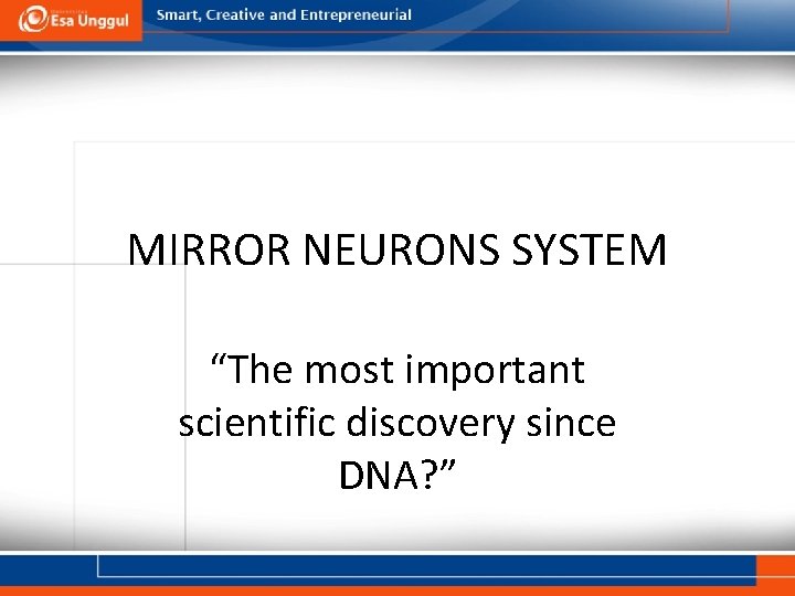 MIRROR NEURONS SYSTEM “The most important scientific discovery since DNA? ” 