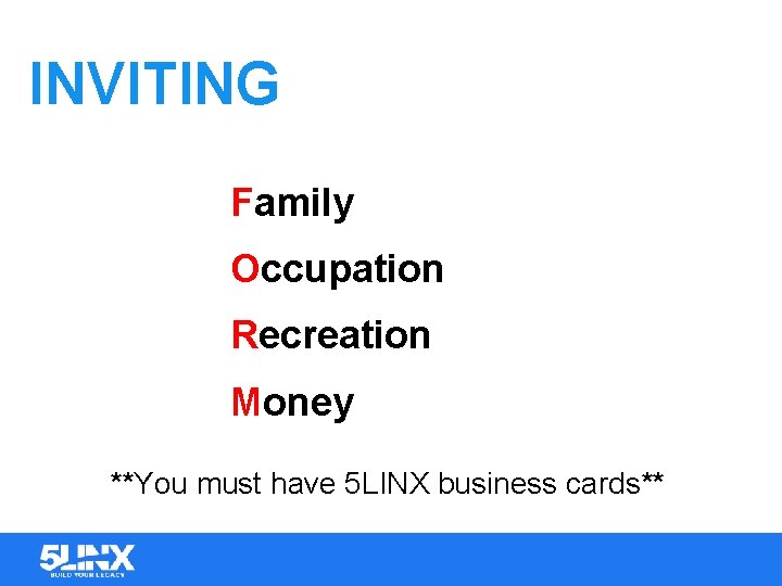 INVITING Family Occupation Recreation Money **You must have 5 LINX business cards** 