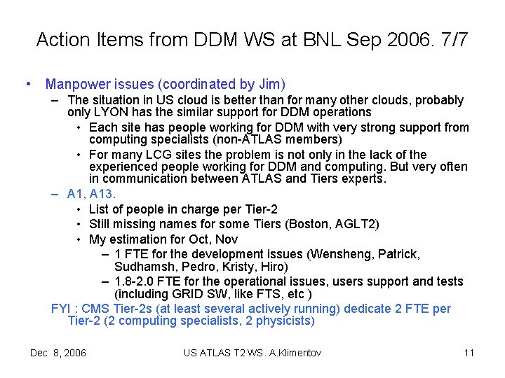 Action Items from DDM WS at BNL Sep 2006. 7/7 • Manpower issues (coordinated