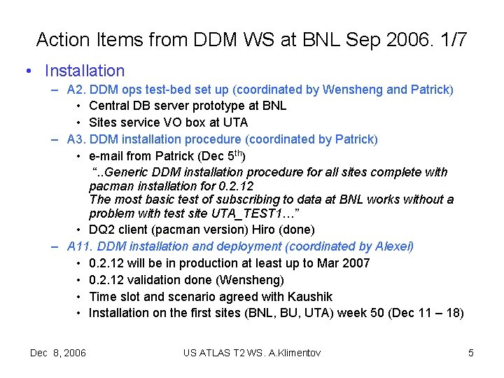 Action Items from DDM WS at BNL Sep 2006. 1/7 • Installation – A