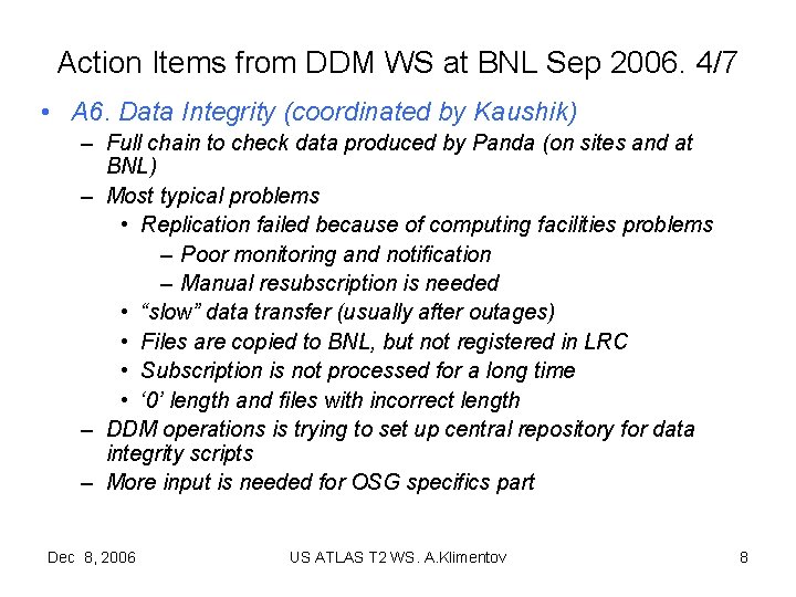 Action Items from DDM WS at BNL Sep 2006. 4/7 • A 6. Data