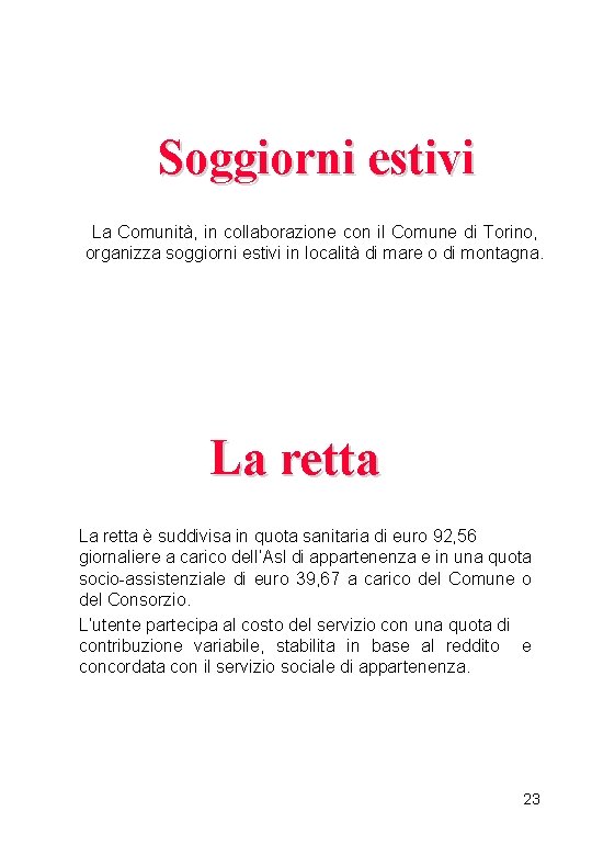  Soggiorni estivi La Comunità, in collaborazione con il Comune di Torino, organizza soggiorni