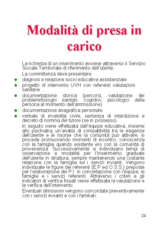 Modalità di presa in carico La richiesta di un inserimento avviene attraverso il Servizio