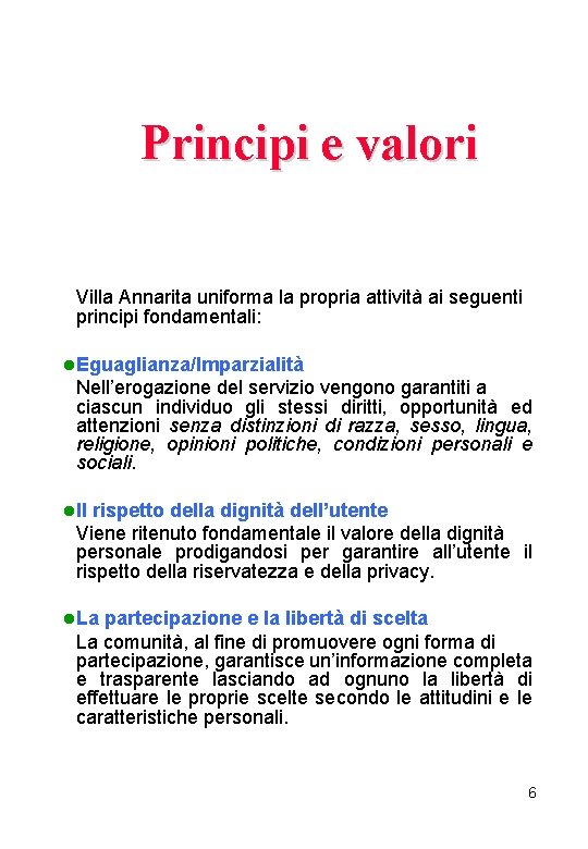 Principi e valori Villa Annarita uniforma la propria attività ai seguenti principi fondamentali: l