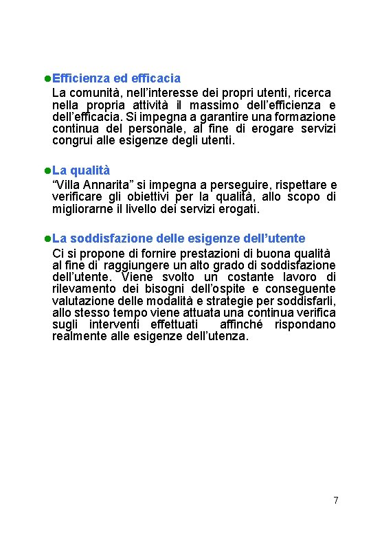 l Efficienza ed efficacia La comunità, nell’interesse dei propri utenti, ricerca nella propria attività