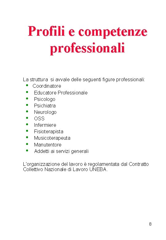 Profili e competenze professionali La struttura si avvale delle seguenti figure professionali: • Coordinatore