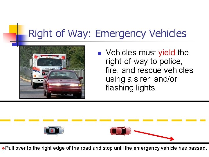 Right of Way: Emergency Vehicles n Vehicles must yield the right-of-way to police, fire,