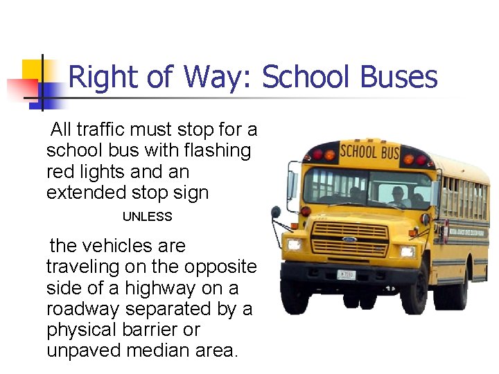 Right of Way: School Buses All traffic must stop for a school bus with