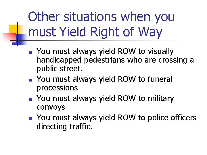 Other situations when you must Yield Right of Way n n You must always