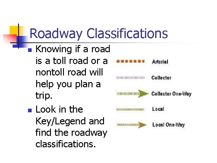 Roadway Classifications n n Knowing if a road is a toll road or a