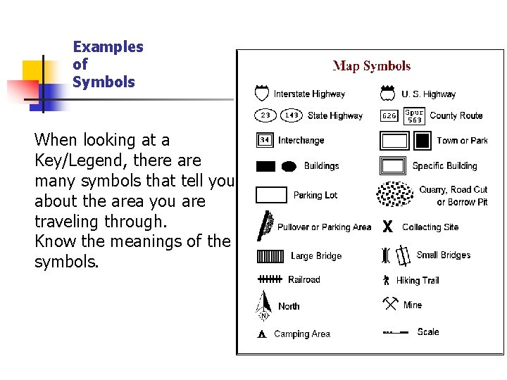 Examples of Symbols When looking at a Key/Legend, there are many symbols that tell